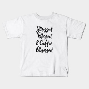 Stressed, blessed and coffee obsessed Kids T-Shirt